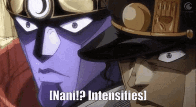 nani!? intensifies - jojo's bizarre adventure reference